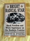 Bright Radical Star : Black Freedom and White Supremacy