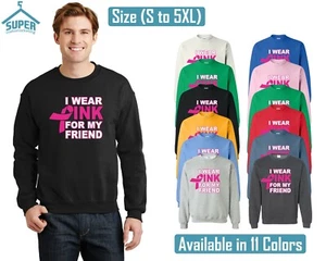 I Wear Pink For My FRIEND Unisex CREWNECK Sweatshirt Support Breast Cancer Sweat - Picture 1 of 12