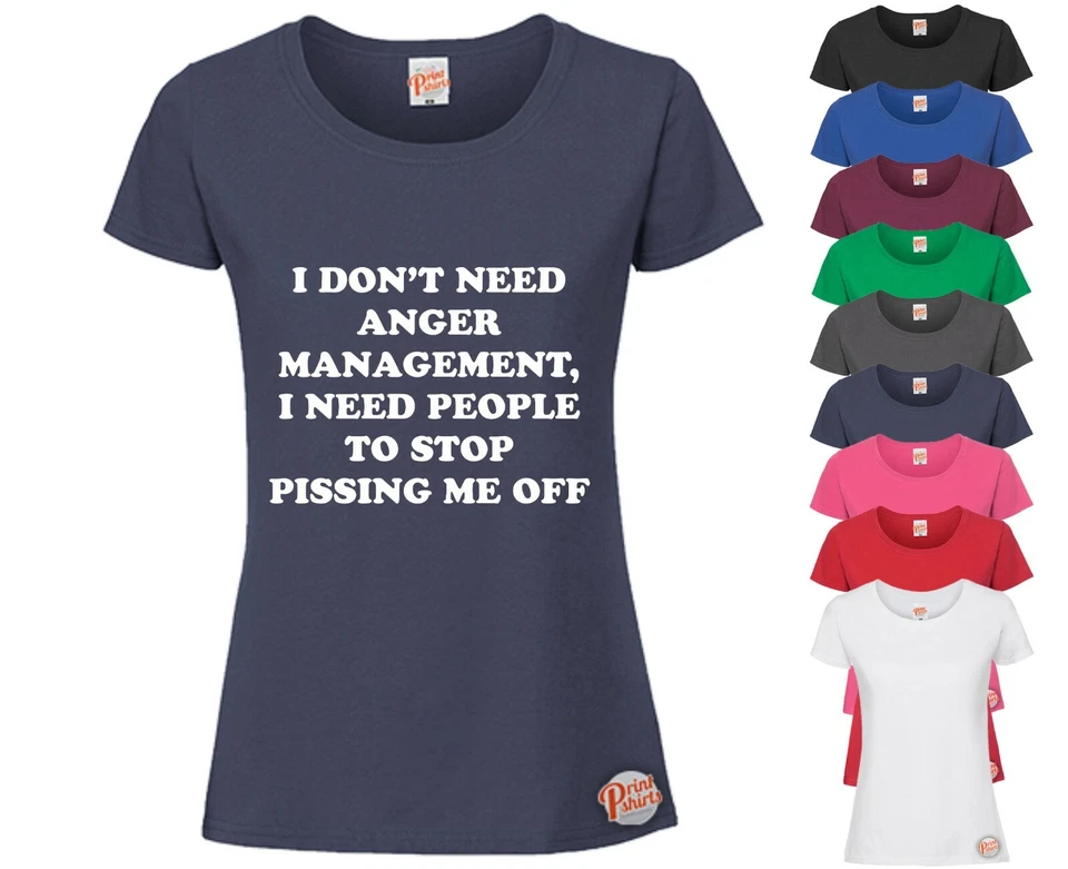 PRINT SHIRTS UK I DON'T NEED ANGER MANAGEMENT! LADIES Funny T-Shirt, Slogan Tee Rude Joke Wife