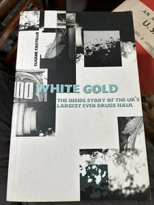 White Gold The Inside Story Of The UK's Largest Ever Drugs Haul Eugene Costello - Picture 1 of 2