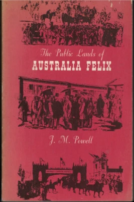 Public Lands of Australia Felix - Land Appraisal in Victoria 1834-91 ; by Powell - Image 1 of 2