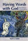 Having Words with God: The Bible as Conversation by Kuhn, Karl Allen