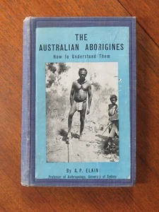 The Australian Aborigines: How to understand them - A P Elkin (HB, 1945 2nd ed.) - Picture 1 of 5