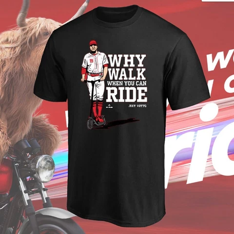 Joey Votto Why Walk When U Can Ride T-Shirt Funny Gift Fan S-3XL Cover