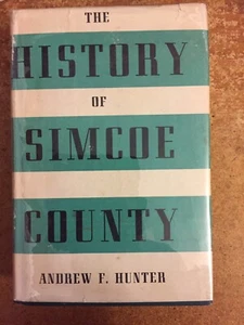 History Of Simcoe County. In Two Parts. 2 books in 1. By Andrew Hunter. 1948 - Picture 1 of 3