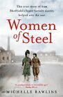 Women Of Steel: The Feisty Factory Sisters Who Helped Win The War. Rawlins**