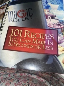 Magic Bullet - 101 Recipes You Can Make in 10 Seconds or Less [Spiral Book] HTF - Picture 1 of 4