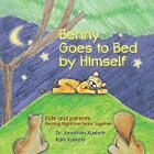 Benny Goes to Bed by Himself Kids and Parents Beating Nighttime Fears Togethe...