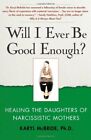 Will I Ever Be Good Enough?: Healing the Daughters of Narcissist