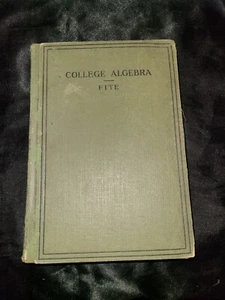 College Algebra William Benjamin Fite 1913 D.C. Heath & Co HC - Picture 1 of 6