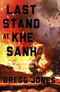 LAST STAND AT KHE SANH: Marines' Finest Hour in Vietnam by Jones 1914 HC 1Ed/1 - Picture 1 of 2