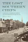The Lost Southern Chefs: A History Of Commercial Dining In The Nineteenth-Centur