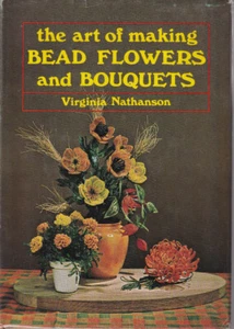 THE ART OF MAKING BEAD FLOWERS AND BOUQUETS By VIRGINIA NATHANSON (HC 1967) - Imagen 1 de 4