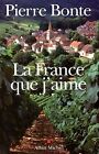 La France que j'aime by Pierre Bonte | Book | condition good