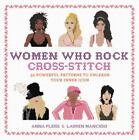 Women Who Rock Cross-Stitch: 30 Powerful Patterns To Unleash Your Inner Icon, Ma
