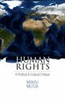 Human Rights: A Political and Cultural Critique by Mutua, Makau