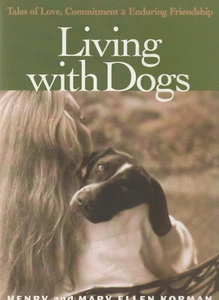 LIVING WITH DOGS: TALES OF LOVE, COMMITMENT & ENDURING FRIENDSHIP BY HENRY & MAR - Picture 1 of 1