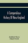Morse - A Compendious History Of New-England   To Which Is Added A Sh - J555z