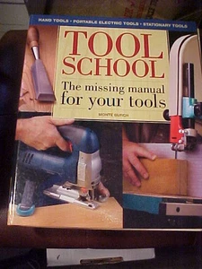 Tool School : The Missing Manual for Your Tools! by Monte Burch (2008,... - Imagen 1 de 1