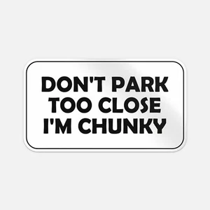 Dont Park Too Close Im Chunky Sticker Vinyl Car Bumper Decal - Picture 1 of 4