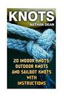 Knots: 20 Indoor Knots, Outdoor Knots And Sailbot Knots With Instructions By Nat