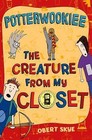 Potterwookiee: The Creature from My Closet [The Creature from My Closet, 2]