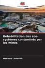 Rhabilitation des co-systmes contamins par les mines by Mariette Liefferink Pape