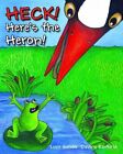 HECK! Here's the Heron!: Book 1 (Grandma's Garden Collection), .