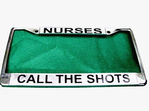 License Plate Frame--Nurses-Call The Shots-Chromed Cast Metal #811972 - Picture 1 of 1