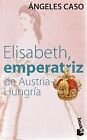 Elisabeth emperatriz de austria/hungria (spanish edition)