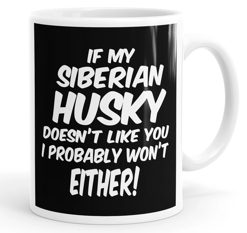 STREETSIDE SURGEONS If My Siberian Husky Doesn't Like You I Probably Won't Either Funny Mug Cup