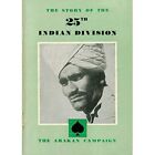 THE STORY OF THE 25th INDIAN DIVISION: The Arakan Campa - Paperback NEW Not Avai