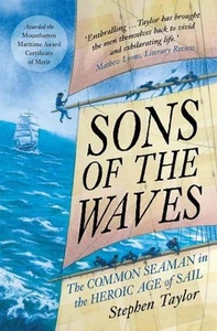 Sons of the Waves: The Common Seaman in the Heroic Age of Sail by Stephen Taylor - Picture 1 of 1