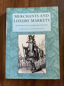Merchants and Luxury Markets Eighteenth Century Paris Book Carolyn Sargentson - Picture 1 of 10
