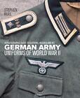 German Army Uniforms of World War II: A photographic guide to clothing, insig...