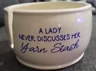  Ceramic Yarn Bowl White "A Lady Never Discusses Her Yarn Stash" 