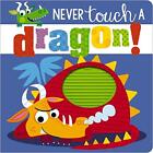 Never Touch a Dragon (Touch and Feel) (Touch & Feel) by Make Believe Ideas Book