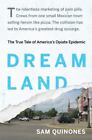 Dreamland: The True Tale of America's Opiate Epidemic by Quinones, Sam