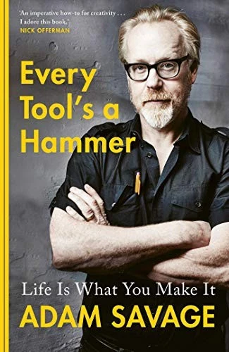 EVERY TOOL'S A HAMMER: LIFE IS WHAT YOU MAKE IT By Adam Savage - Hardcover *VG+* - Image 1 of 1