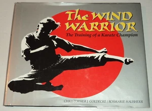THE WIND WARRIOR: Training of a Karate Champion SIGNED by CHRISTOPHER GOEDECKE - Picture 1 of 6