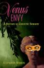 Venus Envy: A History Of Cosmetic Surgery By Professor Haiken, Elizabeth: Used