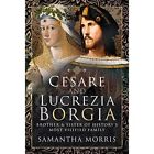 Cesare and Lucrezia Borgia:� Brother and Sister of Hist - Hardback NEW Morris, S
