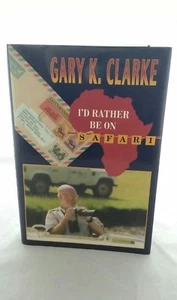 SIGNED 1st/1st - I'D RATHER BE ON A SAFARI By Gary K Clarke -Hardcover Very Good - Picture 1 of 12