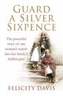Guard a Silver Sixpence: My Yorkshire Family's S... by Davis, Felicity Paperback