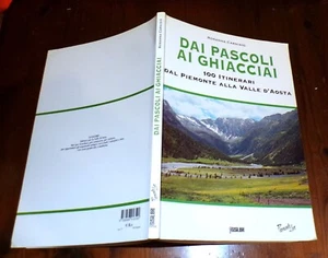 Rosanna Carnisio DAI PASCOLI AI GHIACCIAI 100 itinerari Piemonte Valle d'Aosta - Picture 1 of 1