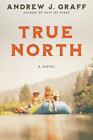 True North A Novel By Graff Andrew J Hardcover