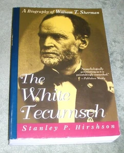 THE WHITE TECUNSEH Biography Gen. William T. Sherman: S P Hirshson 1st/1st - Picture 1 of 11