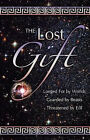 The Lost Gift: Longed for by Worlds  Gaurded by Beasts  Threatened by Evil By...