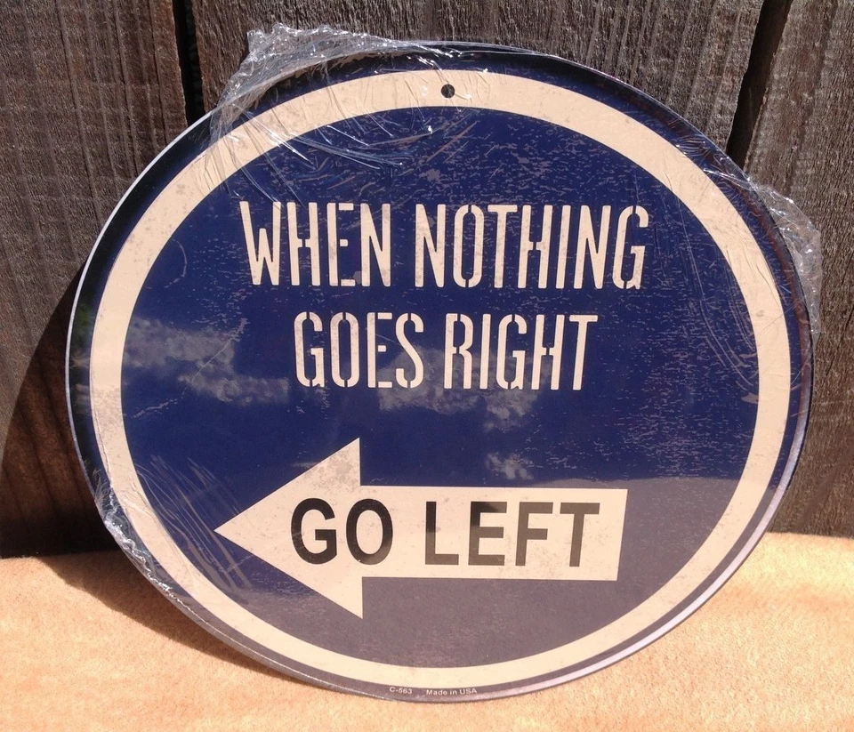 Nothing Goes Right Left Round Metal Sign Vintage Garage Bar Wall Decor Rustic - Image 1 of 1