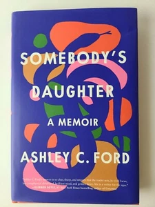 SOMEBODY'S DAUGHTER : A Memoir by Ashley C. Ford SIGNED 1st Edition Hardcover - Foto 1 di 6